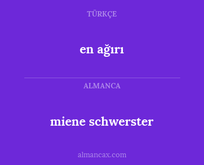 en ağırı - miene schwerster