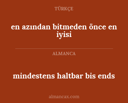 mindestens haltbar bis ends - en azından bitmeden önce en iyisi