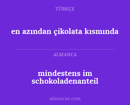 mindestens im schokoladenanteil - en azından çikolata kısmında
