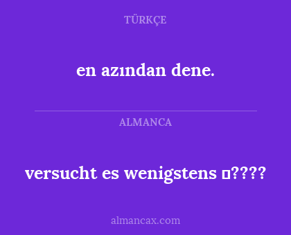 en azından dene. - versucht es wenigstens ✌????