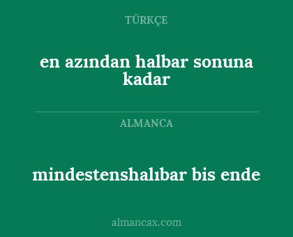 mindestenshalıbar bis ende - en azından halbar sonuna kadar