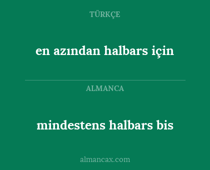 en azından halbars için - mindestens halbars bis