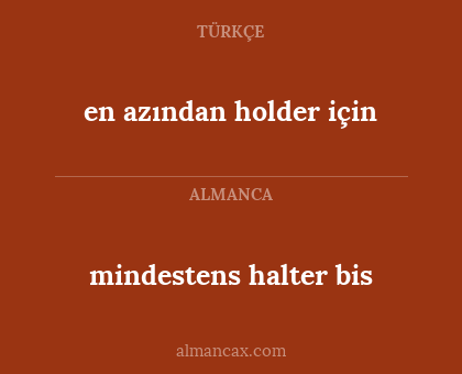 mindestens halter bis - en azından holder için