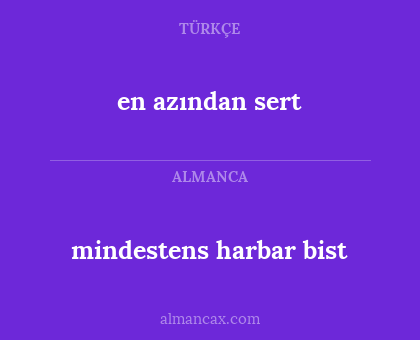 en azından sert - mindestens harbar bist