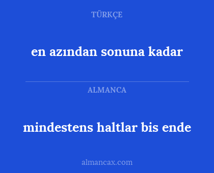 en azından sonuna kadar - mindestens haltlar bis ende