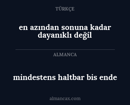 mindestens haltbar bis ende - en azından sonuna kadar dayanıklı değil