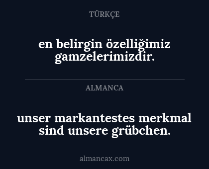 unser markantestes merkmal sind unsere grübchen. - en belirgin özelliğimiz gamzelerimizdir.