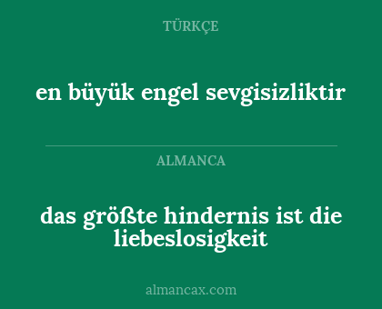 en büyük engel sevgisizliktir - das größte hindernis ist die liebeslosigkeit
