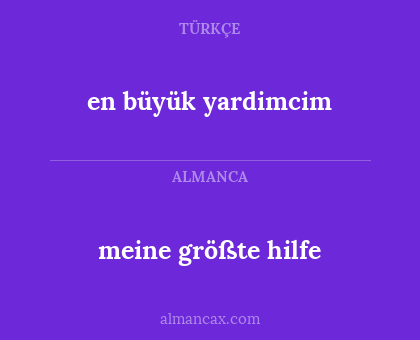 en büyük yardimcim - meine größte hilfe