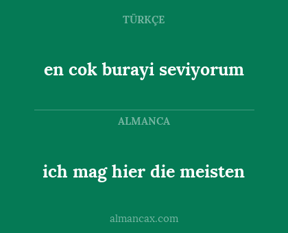 ich mag hier die meisten - en cok burayi seviyorum