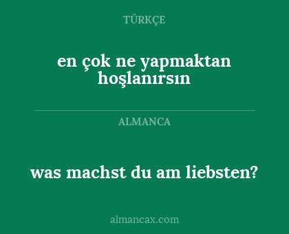 en çok ne yapmaktan hoşlanırsın - was machst du am liebsten?