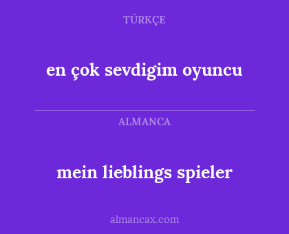 en çok sevdigim oyuncu - mein lieblings spieler