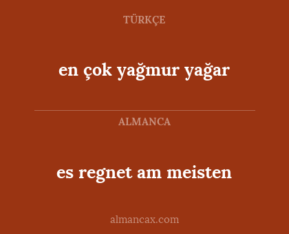es regnet am meisten - en çok yağmur yağar