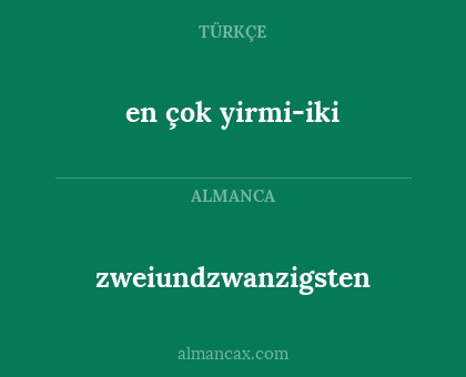zweiundzwanzigsten - en çok yirmi-iki