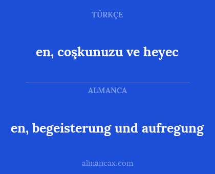 en, coşkunuzu ve heyec - en, begeisterung und aufregung