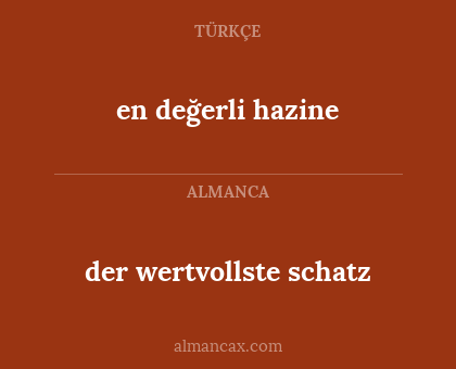 en değerli hazine - der wertvollste schatz