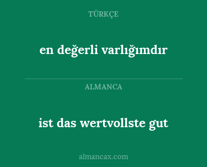 en değerli varlığımdır - ist das wertvollste gut