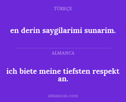 en derin saygilarimi sunarim. - ich biete meine tiefsten respekt an.