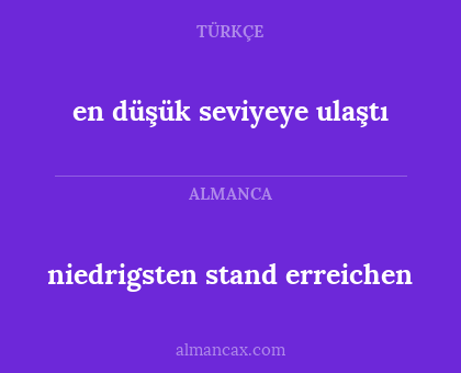 niedrigsten stand erreichen - en düşük seviyeye ulaştı