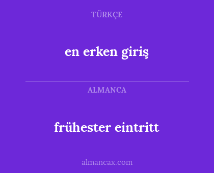 frühester eintritt - en erken giriş