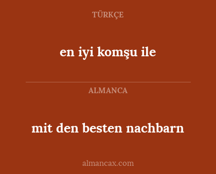 mit den besten nachbarn - en iyi komşu ile