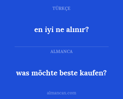was möchte beste kaufen? - en iyi ne alınır?