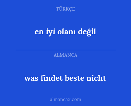 was findet beste nicht - en iyi olanı değil