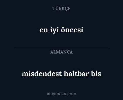 en iyi öncesi - misdendest haltbar bis