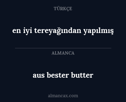 aus bester butter - en iyi tereyağından yapılmış