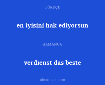 verdıenst das beste - en iyisini hak ediyorsun