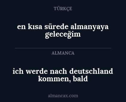 ich werde nach deutschland kommen, bald - en kısa sürede almanyaya geleceğim