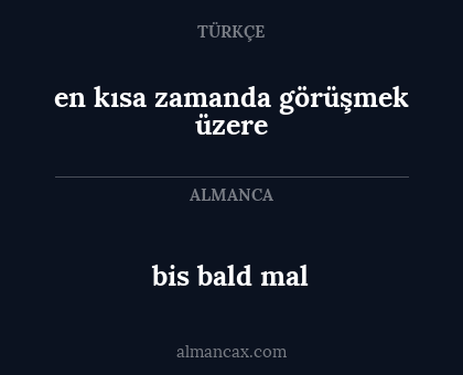 en kısa zamanda görüşmek üzere - bis bald mal
