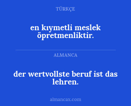 en kıymetli meslek öpretmenliktir. - der wertvollste beruf ist das lehren.