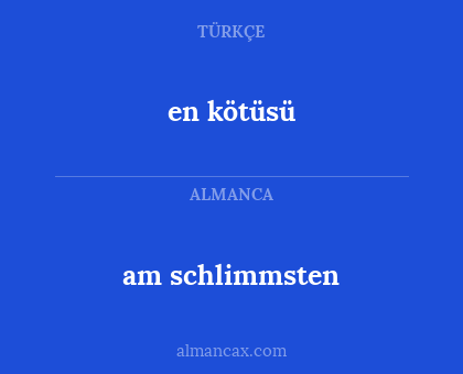 am schlimmsten - en kötüsü