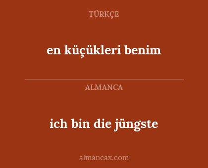 ich bin die jüngste - en küçükleri benim