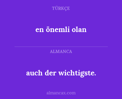 en önemli olan - auch der wichtigste.