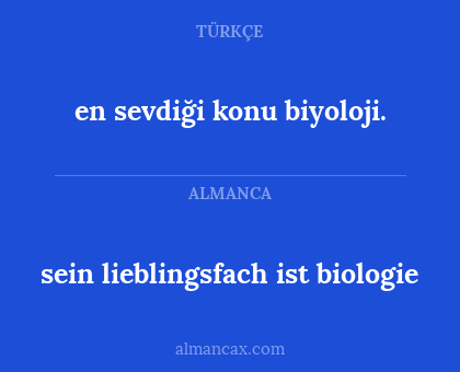 en sevdiği konu biyoloji. - sein lieblingsfach ist biologie
