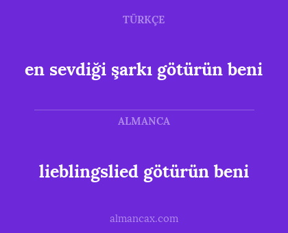lieblingslied götürün beni - en sevdiği şarkı götürün beni