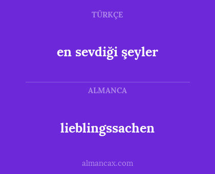 en sevdiği şeyler - lieblingssachen