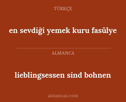 lieblingsessen sind bohnen - en sevdiği yemek kuru fasülye