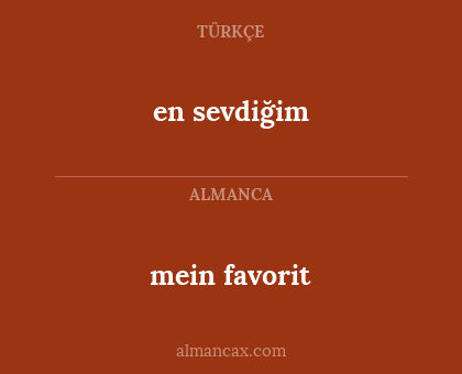 en sevdiğim - mein favorit