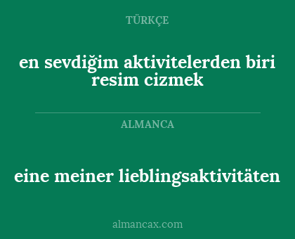 en sevdiğim aktivitelerden biri resim cizmek - eine meiner lieblingsaktivitäten