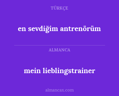 en sevdiğim antrenörüm - mein lieblingstrainer