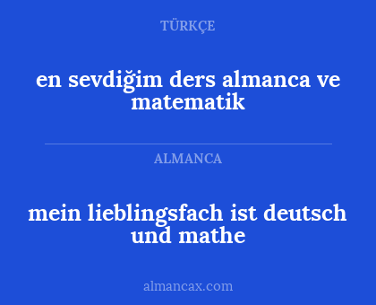 en sevdiğim ders almanca ve matematik - mein lieblingsfach ist deutsch und mathe