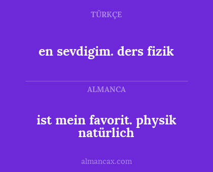 en sevdigim. ders fizik - ist mein favorit. physik natürlich