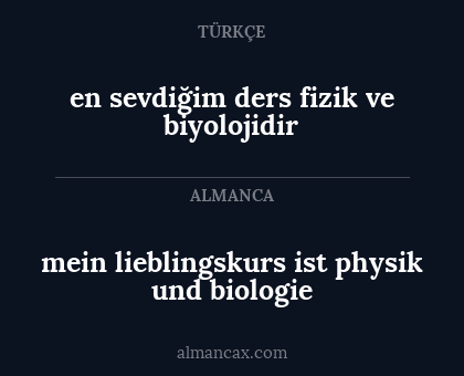 en sevdiğim ders fizik ve biyolojidir - mein lieblingskurs ist physik und biologie