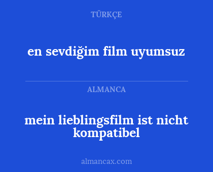 en sevdiğim film uyumsuz - mein lieblingsfilm ist nicht kompatibel