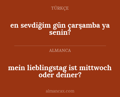 en sevdiğim gün çarşamba ya senin? - mein lieblingstag ist mittwoch oder deiner?