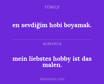 en sevdiğim hobi boyamak. - mein liebstes hobby ist das malen.