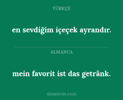 en sevdiğim içeçek ayrandır. - mein favorit ist das getränk.